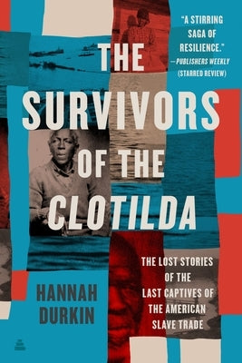 The Survivors of the Clotilda: The Lost Stories of the Last Captives of the American Slave Trade by Durkin, Hannah