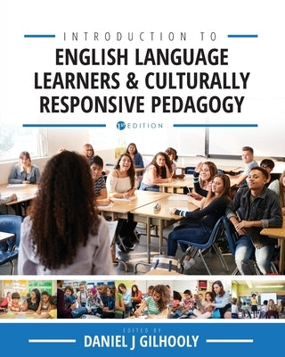 Introduction to English Language Learners and Culturally Responsive Pedagogy: Critical Readings by Gilhooly, Daniel J.