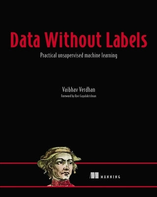 Data Without Labels: Practical Unsupervised Machine Learning by Verdhan, Vaibhav