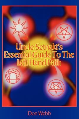 Uncle Setnakt's Essential Guide to the Left Hand Path by Webb, Don