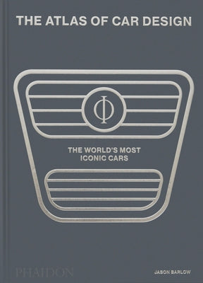 The Atlas of Car Design: The World's Most Iconic Cars by Barlow, Jason