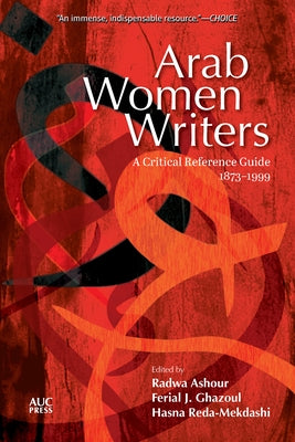 Arab Women Writers: A Critical Reference Guide, 1873-1999 by Ashour, Radwa