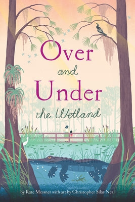 Over and Under the Wetland by Neal, Christopher Silas