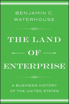 The Land of Enterprise by Waterhouse, Benjamin C.
