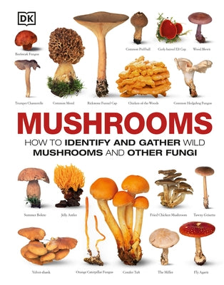 Mushrooms: How to Identify and Gather Wild Mushrooms and Other Fungi by Dk