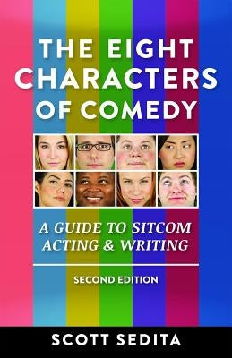 The Eight Characters of Comedy: Guide to Sitcom Acting &Writing by Sedita, Scott