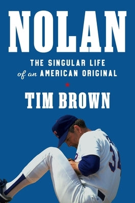 Nolan: The Singular Life of an American Original by Brown, Tim
