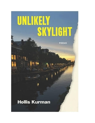 Unlikely Skylight: Poems by Kurman, Hollis