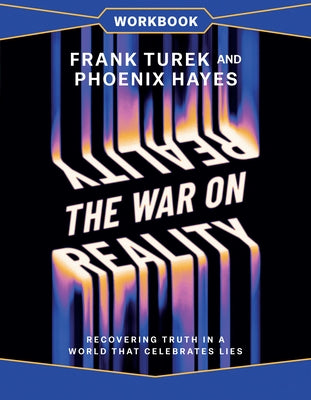 The War on Reality Workbook: Recovering Truth in a World That Celebrates Lies by Turek, Frank