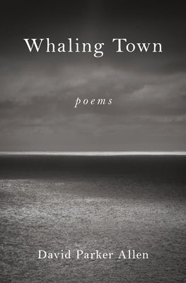 Whaling Town: Poems by Allen, David Parker