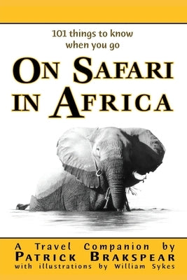 (101 things to know when you go) ON SAFARI IN AFRICA: Paperback Edition by Brakspear, Patrick