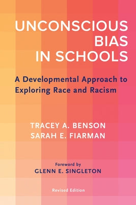 Unconscious Bias in Schools: A Developmental Approach to Exploring Race and Racism, Revised Edition by Benson, Tracey A.