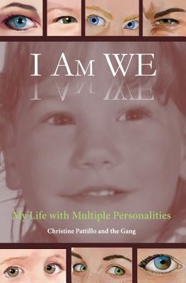 I Am WE: My Life with Multiple Personalities by Pattillo, Christine