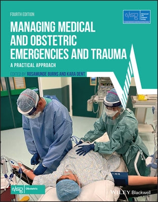 Managing Medical and Obstetric Emergencies and Trauma: A Practical Approach by Advanced Life Support Group (Alsg)