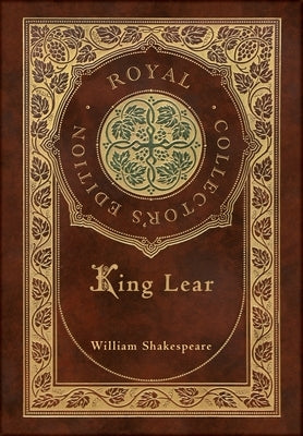 King Lear (Royal Collector's Edition) (Case Laminate Hardcover with Jacket) by Shakespeare, William