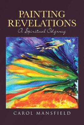 Painting Revelations: A Spiritual Odyssey by Mansfield, Carol