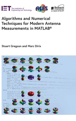 Algorithms and Numerical Techniques for Modern Antenna Measurements in Matlab(r) by Gregson, Stuart