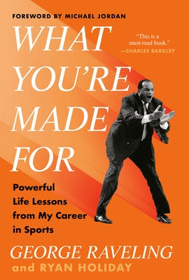 What You're Made for: Powerful Life Lessons from My Career in Sports by Raveling, George