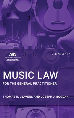 Music Law for the General Practitioner, Second Edition by Leavens, Thomas R.