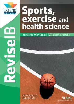 Sports, Exercise and Health Science (SL and HL): Revise IB TestPrep Workbook by Robertson, Bow