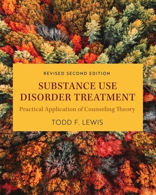 Substance Use Disorder Treatment: Practical Application of Counseling Theory by Lewis, Todd F.