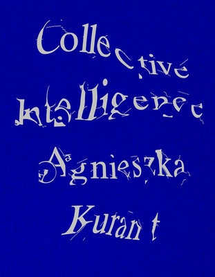 Agnieszka Kurant Collective Intelligence by Hessler, Stefanie
