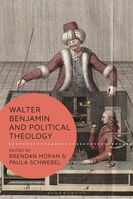 Walter Benjamin and Political Theology by Moran, Brendan