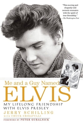 Me and a Guy Named Elvis: My Lifelong Friendship with Elvis Presley by Schilling, Jerry