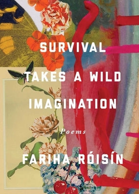 Survival Takes a Wild Imagination: Poems by R&#243;is&#237;n, Fariha