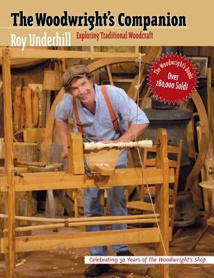 Woodwright's Companion: Exploring Traditional Woodcraft by Underhill, Roy