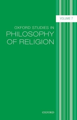 Oxford Studies in Philosophy of Religion, Volume 7 by Kvanvig, Jonathan