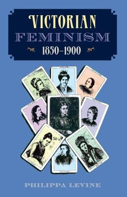 Victorian Feminism, 1850-1900 by Levine, Philippa