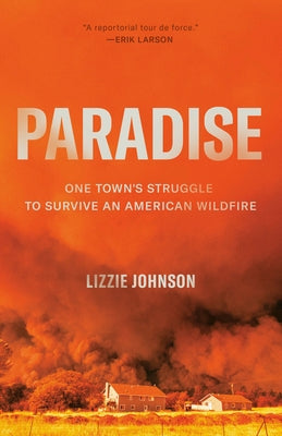 Paradise: One Town's Struggle to Survive an American Wildfire by Johnson, Lizzie