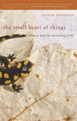 Small Heart of Things: Being at Home in a Beckoning World by Hoffman, Julian