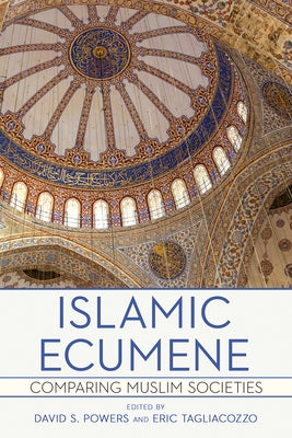 Islamic Ecumene: Comparing Muslim Societies by Powers, David S.