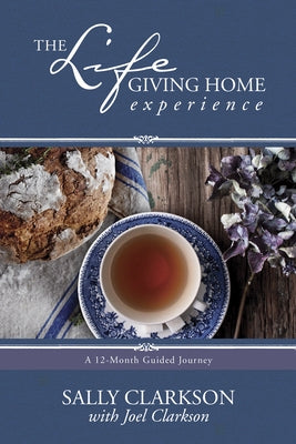 The Lifegiving Home Experience by Clarkson, Sally