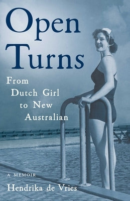 Open Turns: From Dutch Girl to New Australian--A Memoir by de Vries, Hendrika