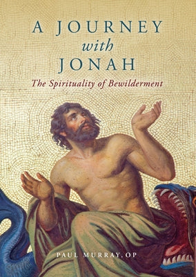 A Journey with Jonah: The Spirituality of Bewilderment by Murray, Paul