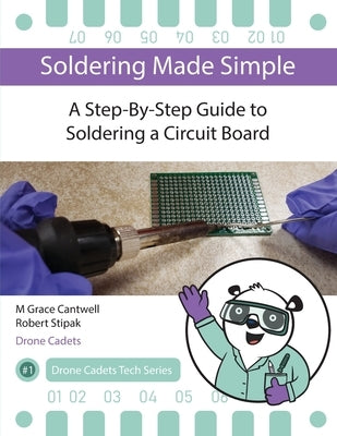 Soldering Made Simple, A Step-By-Step Guide to Soldering a Circuit Board by Cantwell, M. Grace