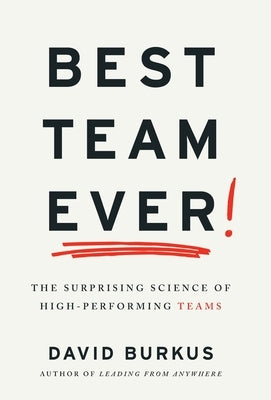 Best Team Ever: The Surprising Science of High-Performing Teams by Burkus, David