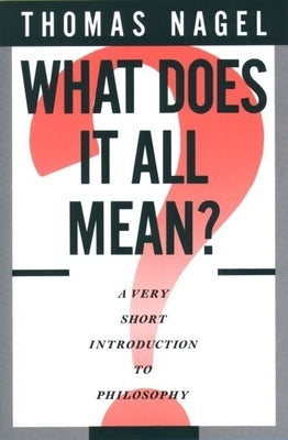 What Does It All Mean?: A Very Short Introduction to Philosophy by Nagel, Thomas