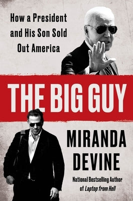 The Big Guy: How a President and His Son Sold Out America by Devine, Miranda