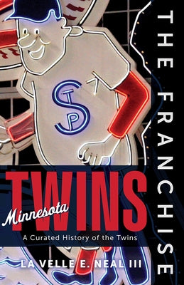 The Franchise: Minnesota Twins by Neal III, La Velle E.