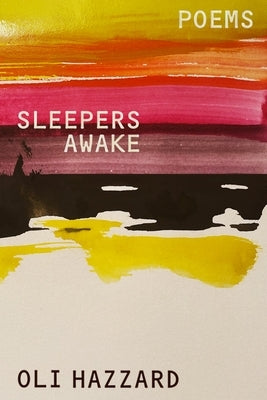 Sleepers Awake: Poems by Hazzard, Oli