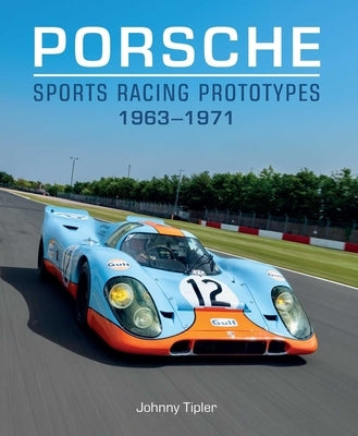 Porsche Sports Racing Prototypes 1963-1971 by Tipler, Johnny