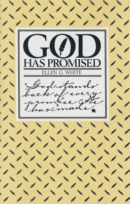 God Has Promised: Encouraging Promises Compiled from the Writings of Ellen G. White by White, Ellen Gould Harmon