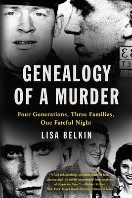 Genealogy of a Murder: Four Generations, Three Families, One Fateful Night by Belkin, Lisa