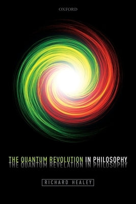 Quantum Revolution in Philosophy by Healey, Richard