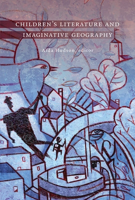 Children's Literature and Imaginative Geography by Hudson, A?da