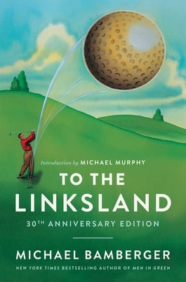 To the Linksland (30th Anniversary Edition) by Bamberger, Michael